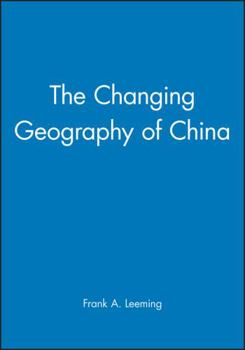 The Changing Geography of China (The Royal Geographical Society with the Institute of British Geographers Studies in Geography)