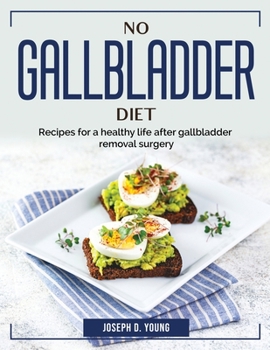 Paperback No Gallbladder Diet: Recipes for a healthy life after gallbladder removal surgery Book