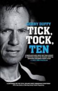 Paperback Tick, Tock, TEN: Gerry Duffy's Compelling Account of Competing in One of the Toughest Sporting Challenges on the Planet: the Deca Iron Distance Triathlon Book