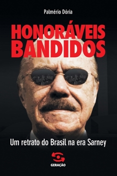 Honoraveis Bandidos: Um Retrato Do Brasil Na Era Sarney