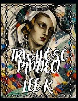Trwalosc Pamieci Lee K.: 52 tygodnie kreatywnej odwagi w stylu Lee Krasner (Polish Edition)