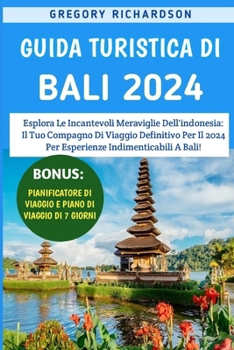 Paperback Guida Turistica Di Bali 2024: Esplora Le Incantevoli Meraviglie Dell'indonesia: Il Tuo Compagno Di Viaggio Definitivo Per Il 2024 Per Esperienze Ind [Italian] Book