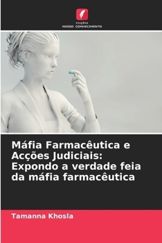 Máfia Farmacêutica e Acções Judiciais: Expondo a verdade feia da máfia farmacêutica (Portuguese Edition)