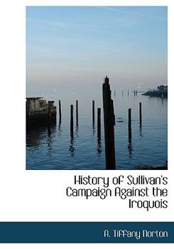 History of Sullivan's Campaign Against the Iroquois; Being a Full Account of That Epoch of the Revolution