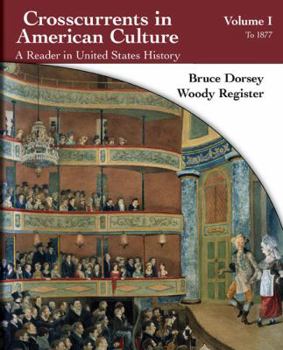 Paperback Crosscurrents in American Culture, Volume 1: A Reader in United States History: To 1877 Book