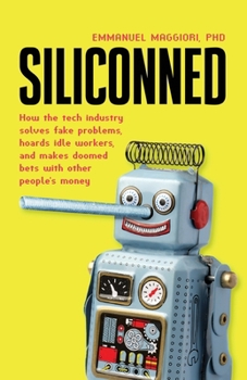 Paperback Siliconned: How the tech industry solves fake problems, hoards idle workers, and makes doomed bets with other people's money Book