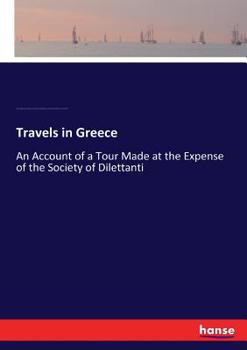 Paperback Travels in Greece: An Account of a Tour Made at the Expense of the Society of Dilettanti Book