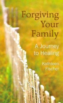 Paperback Forgiving Your Family: A Journey to Healing Book