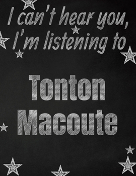 I can't hear you, I'm listening to Tonton Macoute creative writing lined notebook: Promoting band fandom and music creativity through writing…one day at a time