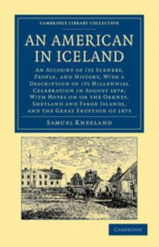 Paperback An American in Iceland: An Account of Its Scenery, People, and History, with a Description of Its Millennial Celebration in August 1874; With Book