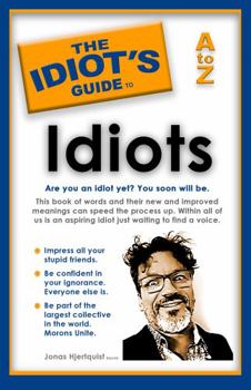 Paperback The Idiot's Guide to Idiots: Are you an idiot yet? You soon will be. A to Z Book