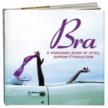 Hardcover Bra: A Thousand Years of Style, Support and Seduction Book