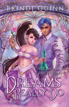 Dreams Really Do: A Bomb-Ass Genie Wedding - Book #3 of the Come True