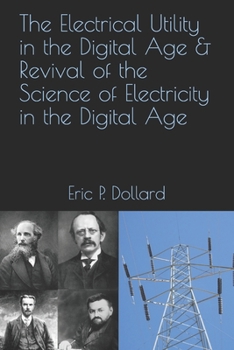 Paperback The Electrical Utility in a Digital Age & Revival of the Science of Electricity in the Digital Age Book