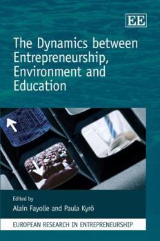 The Dynamics Between Entrepreneurship, Environment and Education (European Research in Entrepreneurship Series)