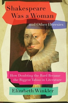 Hardcover Shakespeare Was a Woman and Other Heresies: How Doubting the Bard Became the Biggest Taboo in Literature Book