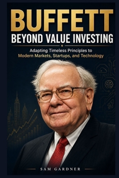 Paperback Buffett Beyond Value Investing: Adapting Timeless Principles to Modern Markets, Startups, and Technology Book