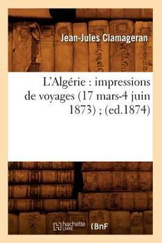 Paperback L'Algérie: Impressions de Voyages (17 Mars-4 Juin 1873) (Ed.1874) [French] Book