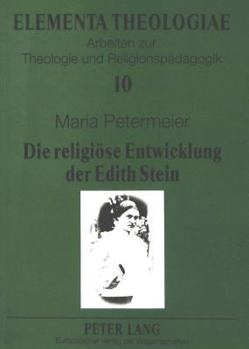 Die Religioese Entwicklung Der Edith Stein: Eine Untersuchung Zur Korrelation Von Lebens- Und Glaubensgeschichte