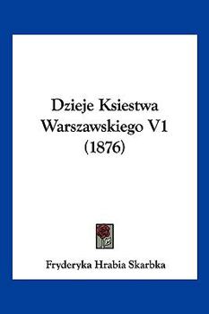 Paperback Dzieje Ksiestwa Warszawskiego V1 (1876) Book