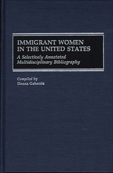 Hardcover Immigrant Women in the United States: A Selectively Annotated Multidisciplinary Bibliography Book