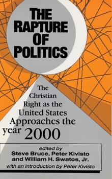 The Rapture of Politics: The Christian Right as the United States Approaches the Year 2000