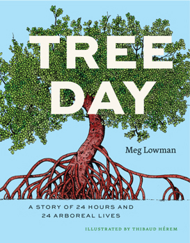Hardcover Tree Day: A Story of 24 Hours and 24 Arboreal Lives Book