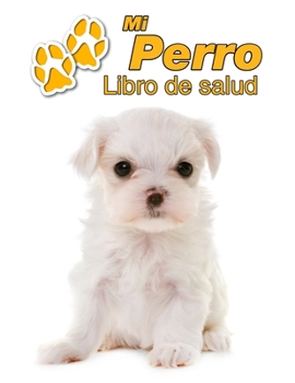 Mi Perro Libro de salud: Bichón Maltés Cachorro | 109 páginas 22cm x 28cm | Cuaderno para llenar | Agenda de Vacunas | Seguimiento Médico | Visitas ... de un Perro | Contactos (Spanish Edition)