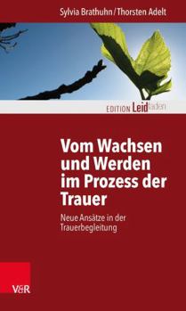 Paperback Vom Wachsen Und Werden Im Prozess Der Trauer: Neue Ansatze in Der Trauerbegleitung [German] Book