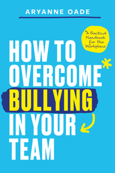 Paperback How to Overcome Bullying in Your Team: A Practical Handbook for the Workplace Book