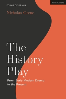 The History Play: From Early Modern Drama to the Present (Forms of Drama)
