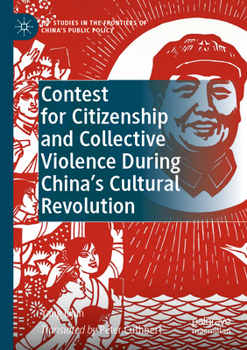 Contest for Citizenship and Collective Violence During China’s Cultural Revolution (IPP Studies in the Frontiers of China’s Public Policy) - Book  of the 三十．三十書系