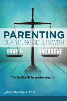 Paperback Parenting Our Young Adults With Love and Backbone: The Practice of Supportive Integrity Book
