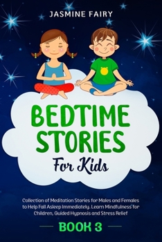 Paperback Bedtime Stories For Kids: (Book 3) Collection of Meditation Stories for Males and Females to Help Fall Asleep Immediately. Learn Mindfulness for Book