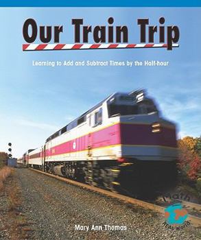 Paperback Our Train Trip: Learning to Add Times by the Half Hour Book