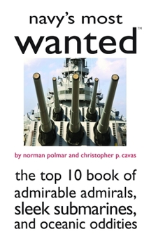 Paperback Navy's Most Wanted: The Top 10 Book of Admirable Admirals, Sleek Submarines, and Other Naval Oddities Book