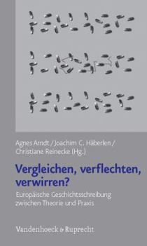 Paperback Vergleichen, Verflechten, Verwirren?: Europaische Geschichtsschreibung Zwischen Theorie Und Praxis [German] Book