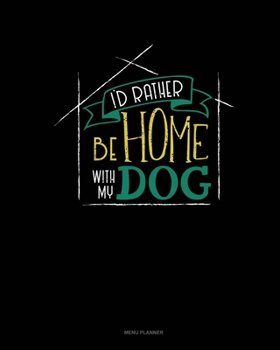 Paperback I'd Rather Be Home With My Dog: Menu Planner Book