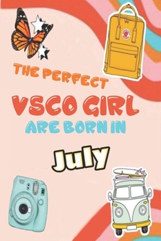 Paperback The Perfect VSCO Girls Are Born in July: A VSCO Girl Notebook ( Diary ) SKSKSK and i Oop (Sized at 6 x 9, 120 pages, Softcover, Flexible Paperback) Book