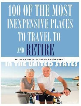 Paperback 100 of the Most Inexpensive Places to Travel to and Retire In the United States Book