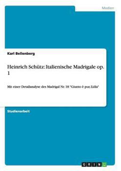 Paperback Heinrich Schütz: Italienische Madrigale op. 1: Mit einer Detailanalyse des Madrigal Nr. 18 "Giunto è pur, Lidia" [German] Book