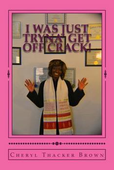 Paperback I Was Just Tryna' Get Off Crack! Book