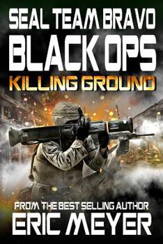 SEAL Team Bravo: Black Ops - Killing Ground - Book #14 of the SEAL Team Bravo: Black Ops