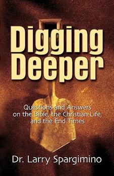 Paperback Digging Deeper: Questions and Answers on the Bible, the Christian Life, and the End Times Book