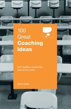 100 Great Coaching Ideas: From Leading Companies Around the World - Book  of the 100 Great Ideas Series