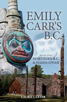 Paperback Emily Carr's B.C.: Northern B.C. & Haida Gwaii Book