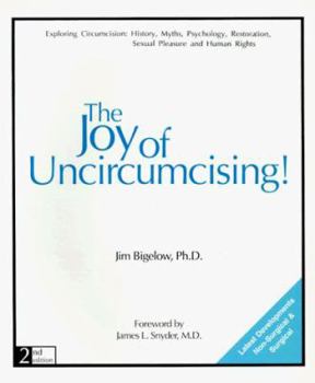 Paperback The Joy of Uncircumcising!: Exploring Circumcision : History, Myths, Psychology, Restoration, Sexual Pleasure, and Human Rights Book