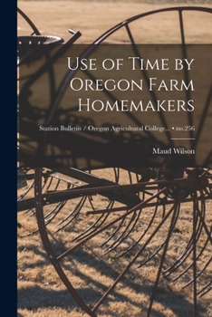 Paperback Use of Time by Oregon Farm Homemakers; no.256 Book
