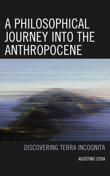 Hardcover A Philosophical Journey Into the Anthropocene: Discovering Terra Incognita Book