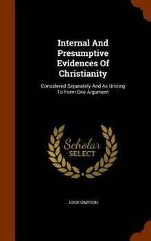 Hardcover Internal And Presumptive Evidences Of Christianity: Considered Separately And As Uniting To Form One Argument Book